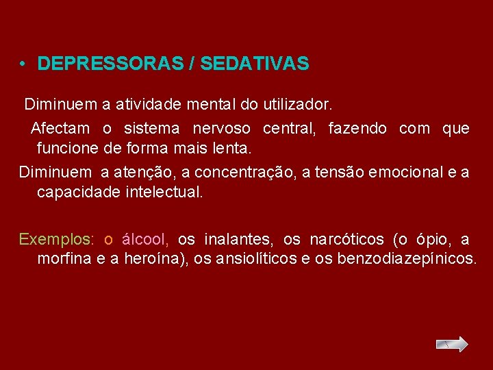  • DEPRESSORAS / SEDATIVAS Diminuem a atividade mental do utilizador. Afectam o sistema