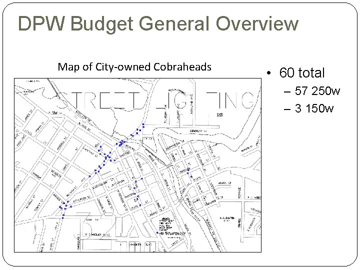 DPW Budget General Overview Map of City-owned Cobraheads • 60 total – 57 250
