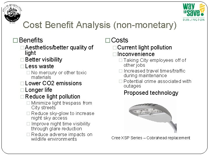 Cost Benefit Analysis (non-monetary) � Benefits �Aesthetics/better quality of light �Better visibility �Less waste