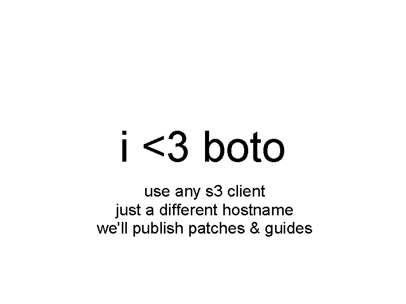 i <3 boto use any s 3 client just a different hostname we'll publish