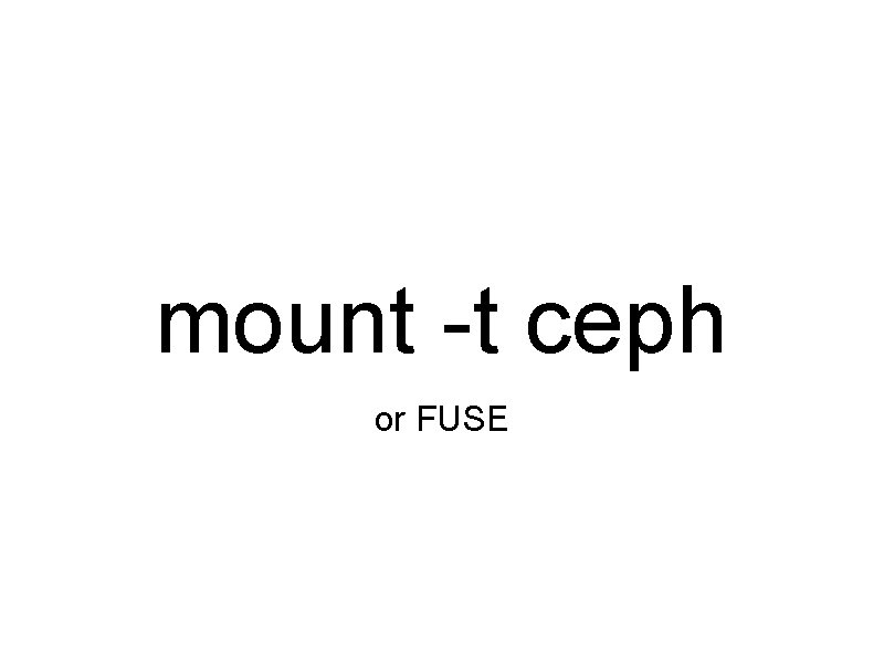 mount -t ceph or FUSE 