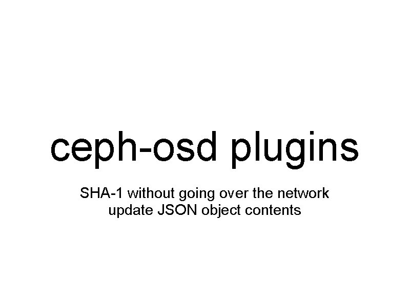 ceph-osd plugins SHA-1 without going over the network update JSON object contents 