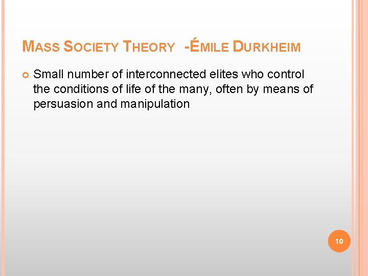 MASS SOCIETY THEORY - ÉMILE DURKHEIM Small number of interconnected elites who control the