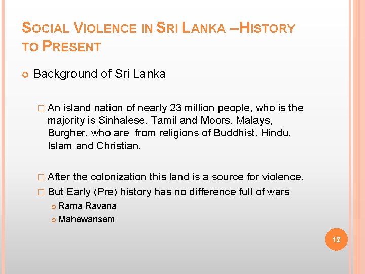 SOCIAL VIOLENCE IN SRI LANKA – HISTORY TO PRESENT Background of Sri Lanka �