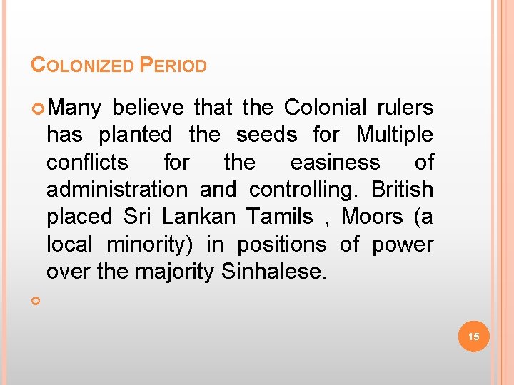 COLONIZED PERIOD Many believe that the Colonial rulers has planted the seeds for Multiple