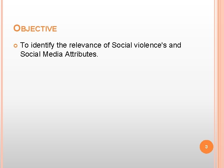 OBJECTIVE To identify the relevance of Social violence's and Social Media Attributes. 3 