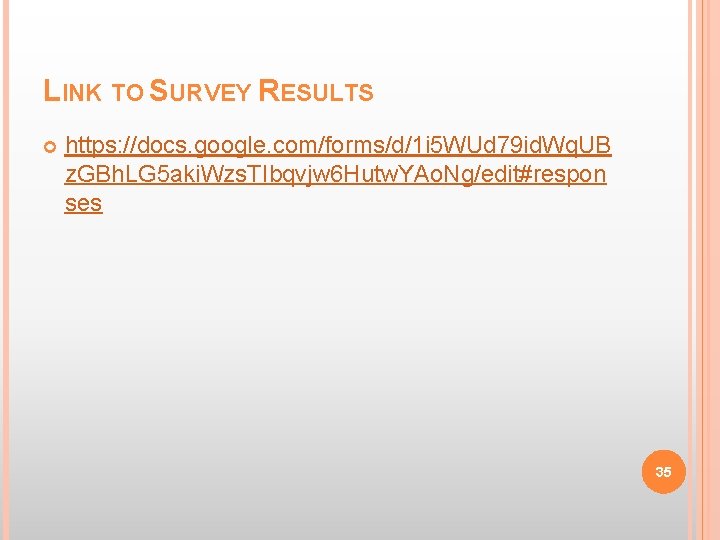 LINK TO SURVEY RESULTS https: //docs. google. com/forms/d/1 i 5 WUd 79 id. Wq.