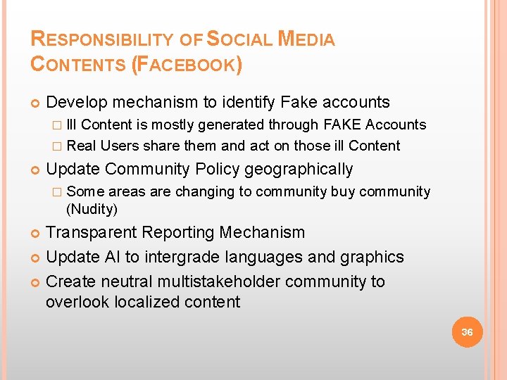 RESPONSIBILITY OF SOCIAL MEDIA CONTENTS (FACEBOOK) Develop mechanism to identify Fake accounts � Ill