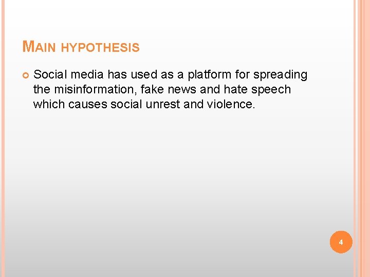 MAIN HYPOTHESIS Social media has used as a platform for spreading the misinformation, fake