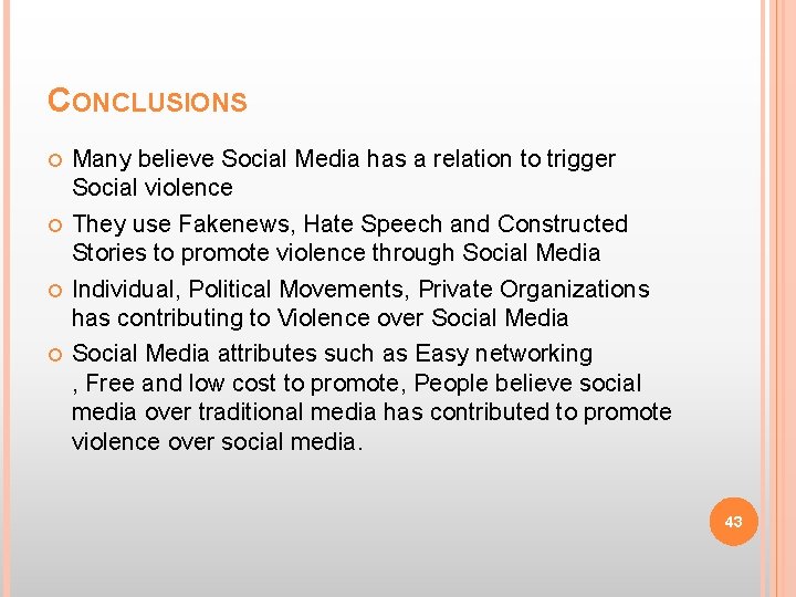 CONCLUSIONS Many believe Social Media has a relation to trigger Social violence They use