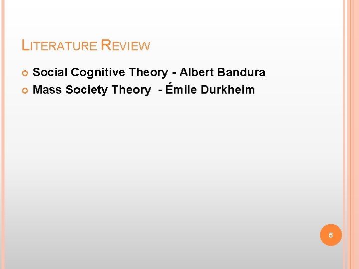 LITERATURE REVIEW Social Cognitive Theory - Albert Bandura Mass Society Theory - Émile Durkheim