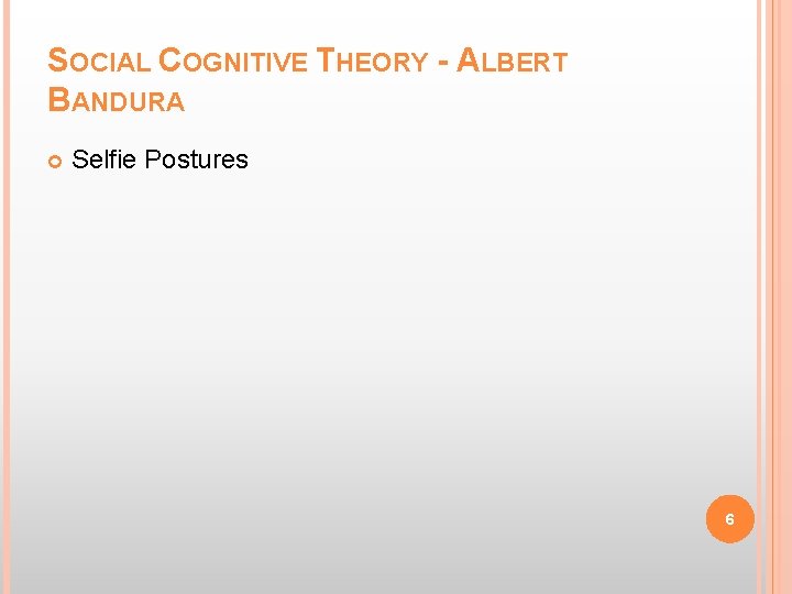 SOCIAL COGNITIVE THEORY - ALBERT BANDURA Selfie Postures 6 