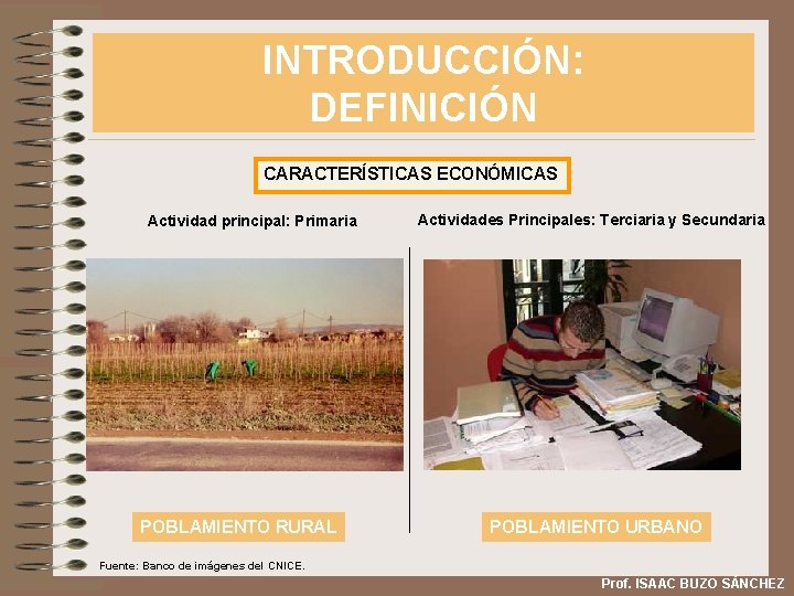 INTRODUCCIÓN: DEFINICIÓN CARACTERÍSTICAS ECONÓMICAS Actividad principal: Primaria POBLAMIENTO RURAL Actividades Principales: Terciaria y Secundaria