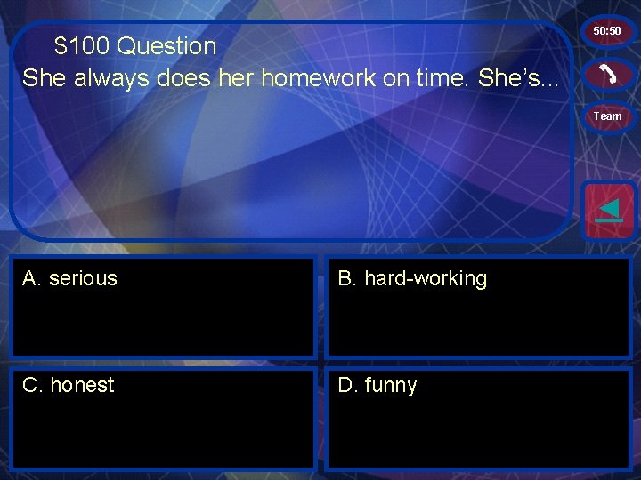 $100 Question She always does her homework on time. She’s. . . 50: 50