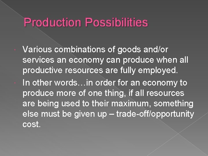 Production Possibilities Various combinations of goods and/or services an economy can produce when all