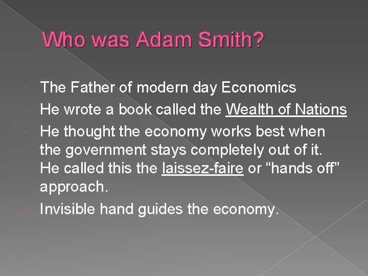 Who was Adam Smith? The Father of modern day Economics He wrote a book