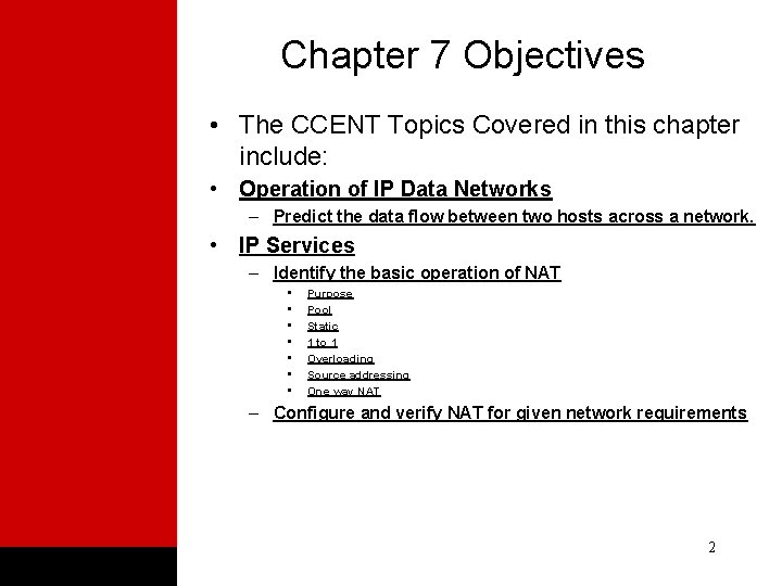 Chapter 7 Objectives • The CCENT Topics Covered in this chapter include: • Operation