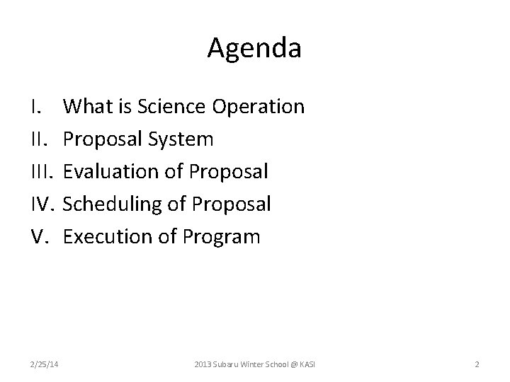 Agenda I. III. IV. V. 2/25/14 What is Science Operation Proposal System Evaluation of