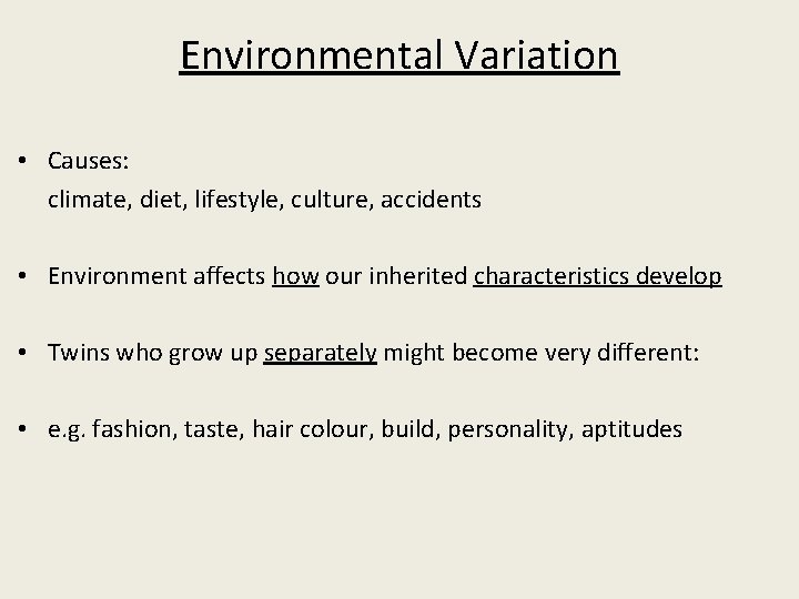 Environmental Variation • Causes: climate, diet, lifestyle, culture, accidents • Environment affects how our