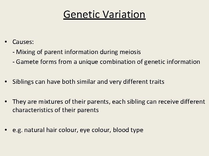 Genetic Variation • Causes: - Mixing of parent information during meiosis - Gamete forms