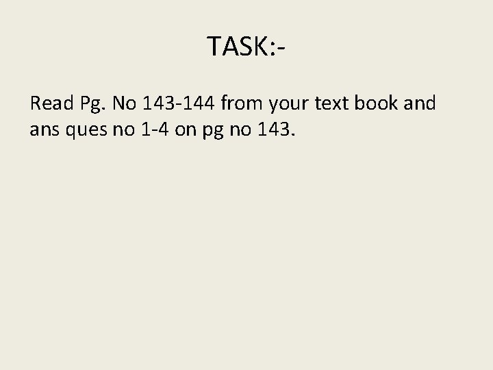 TASK: Read Pg. No 143 -144 from your text book and ans ques no