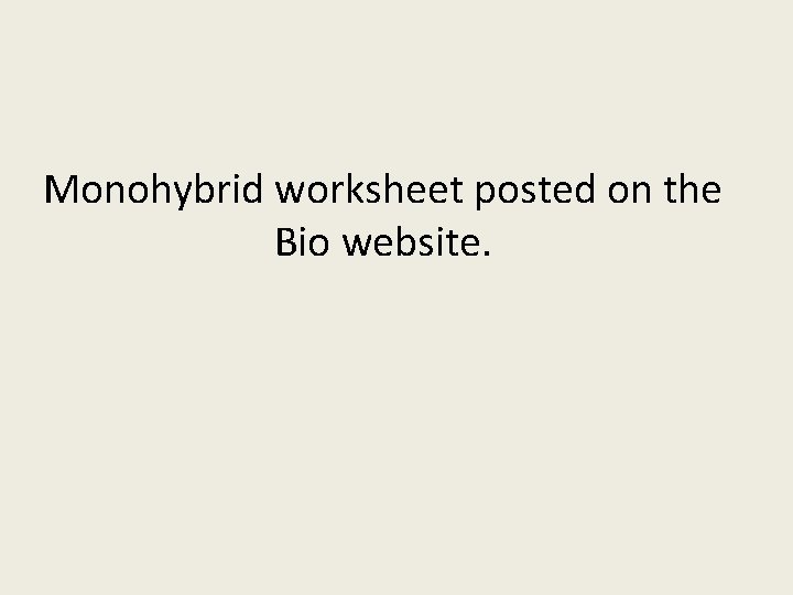 Monohybrid worksheet posted on the Bio website. 