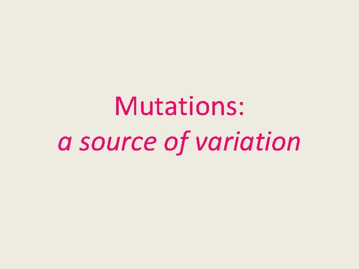 Mutations: a source of variation 