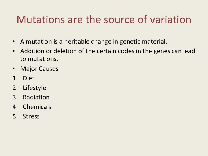 Mutations are the source of variation • A mutation is a heritable change in