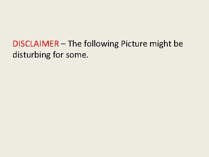 DISCLAIMER – The following Picture might be disturbing for some. 