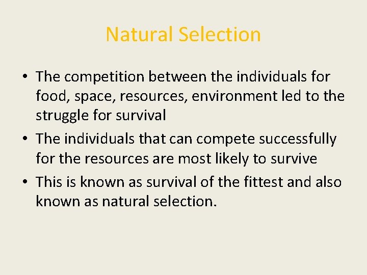 Natural Selection • The competition between the individuals for food, space, resources, environment led