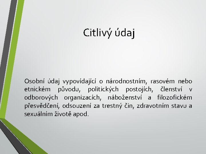 Citlivý údaj Osobní údaj vypovídající o národnostním, rasovém nebo etnickém původu, politických postojích, členství