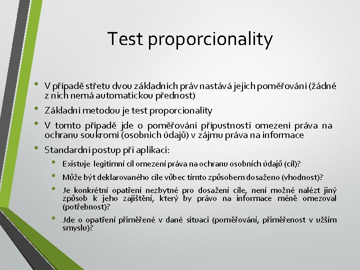 Test proporcionality • • V případě střetu dvou základních práv nastává jejich poměřování (žádné