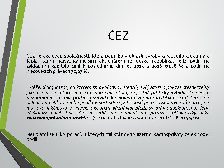 ČEZ je akciovou společností, která podniká v oblasti výroby a rozvodu elektřiny a tepla.