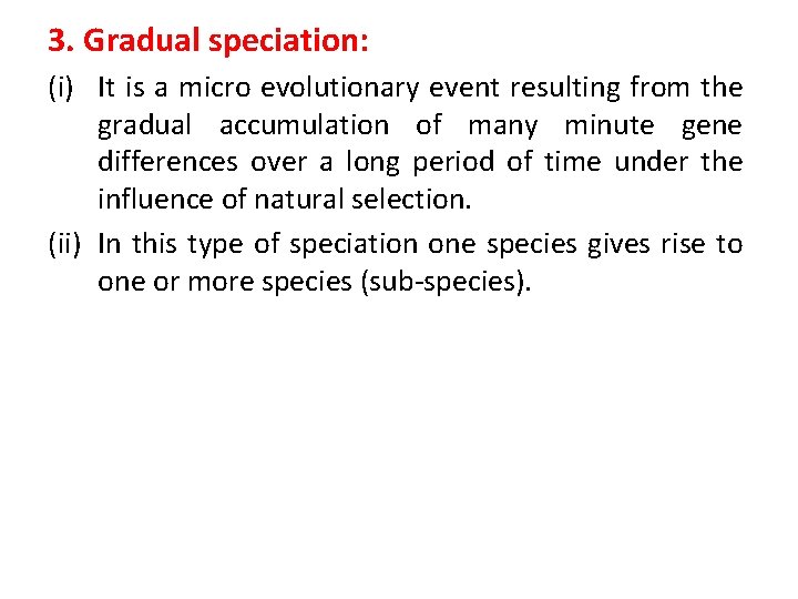 3. Gradual speciation: (i) It is a micro evolutionary event resulting from the gradual