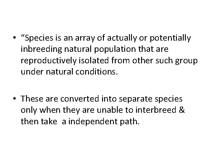  • “Species is an array of actually or potentially inbreeding natural population that