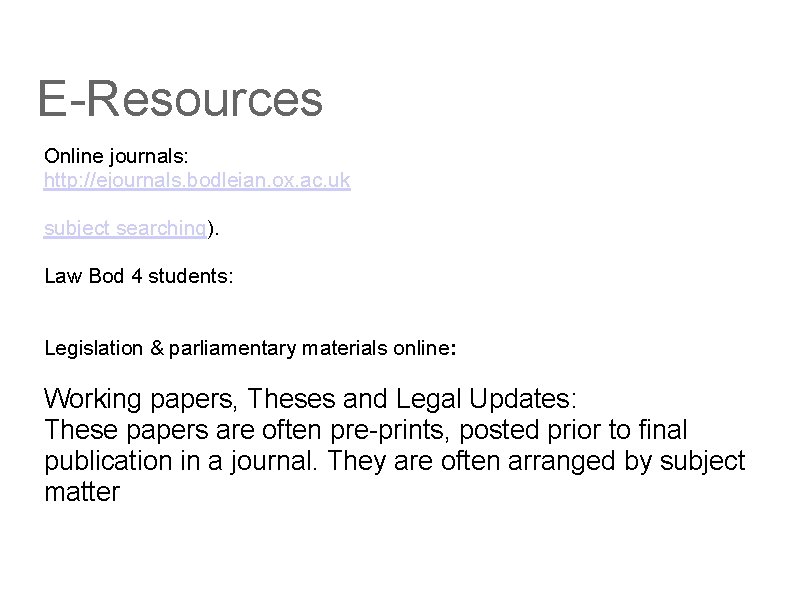 E-Resources Online journals: http: //ejournals. bodleian. ox. ac. uk subject searching). Law Bod 4