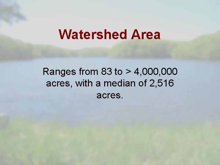 Watershed Area Ranges from 83 to > 4, 000 acres, with a median of