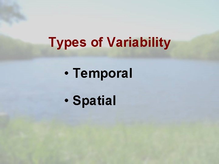Types of Variability • Temporal • Spatial 