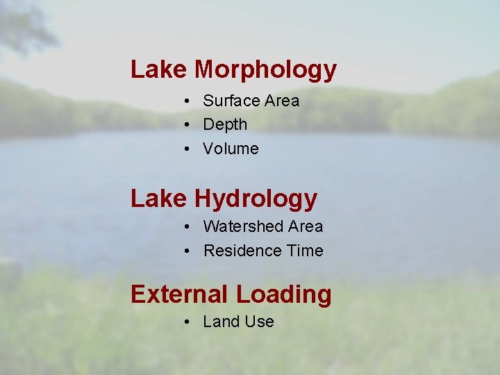 Lake Morphology • Surface Area • Depth • Volume Lake Hydrology • Watershed Area