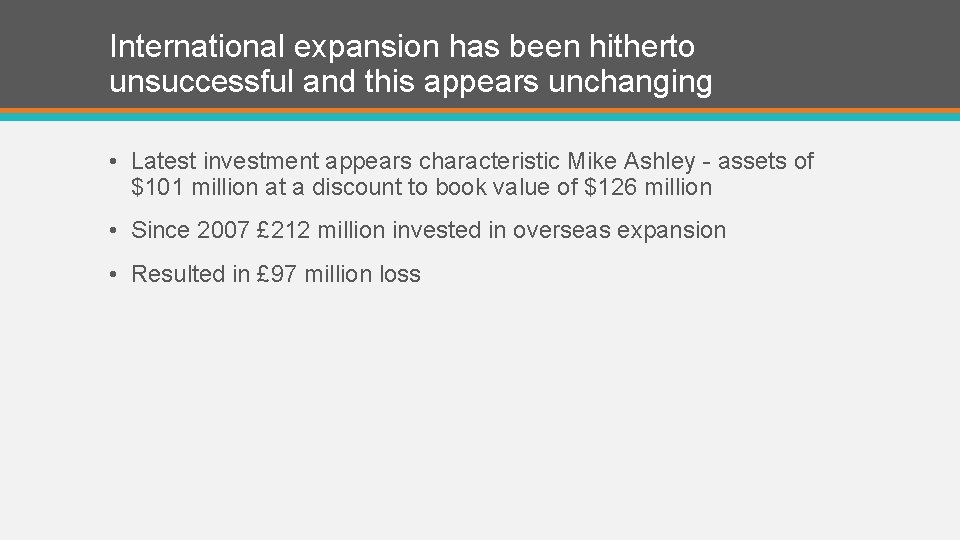 International expansion has been hitherto unsuccessful and this appears unchanging • Latest investment appears