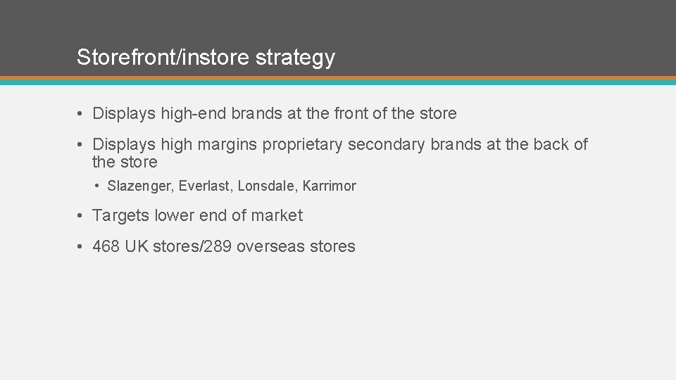 Storefront/instore strategy • Displays high-end brands at the front of the store • Displays