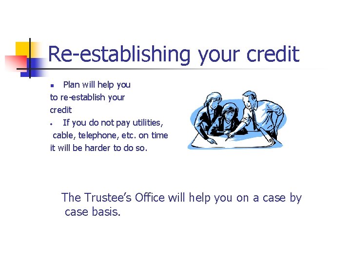 Re-establishing your credit Plan will help you to re-establish your credit • If you
