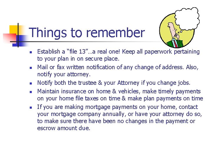 Things to remember n n n Establish a “file 13”…a real one! Keep all