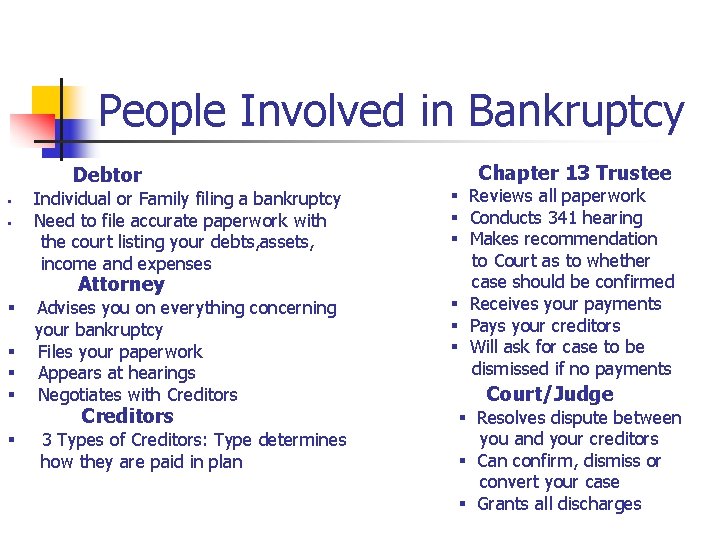 People Involved in Bankruptcy Debtor § § Individual or Family filing a bankruptcy Need