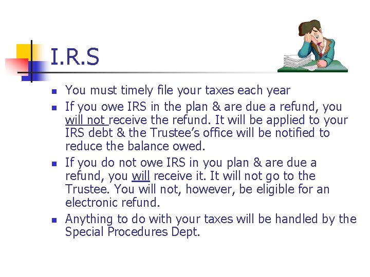I. R. S n n You must timely file your taxes each year If