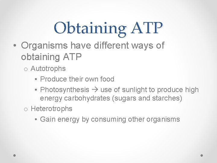 Obtaining ATP • Organisms have different ways of obtaining ATP o Autotrophs • Produce