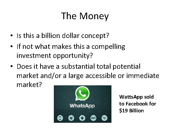 The Money • Is this a billion dollar concept? • If not what makes