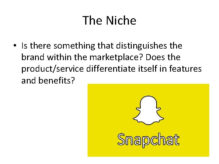 The Niche • Is there something that distinguishes the brand within the marketplace? Does