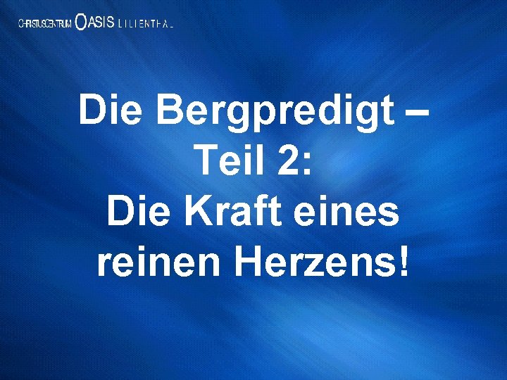 Die Bergpredigt – Teil 2: Die Kraft eines reinen Herzens! 