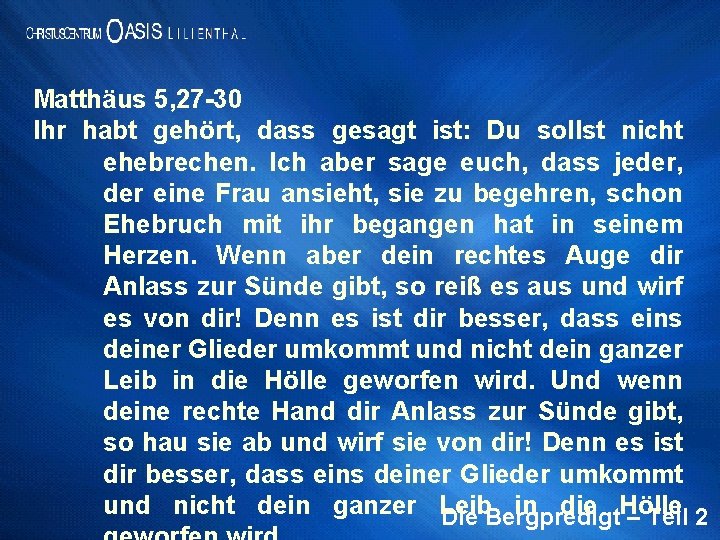 Matthäus 5, 27 -30 Ihr habt gehört, dass gesagt ist: Du sollst nicht ehebrechen.